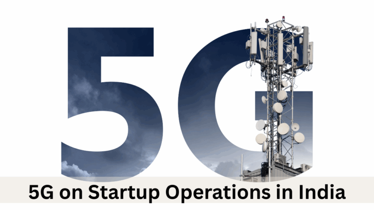 The Impact of 5G on Startup Operations in India: Faster, Smarter, and More Connected