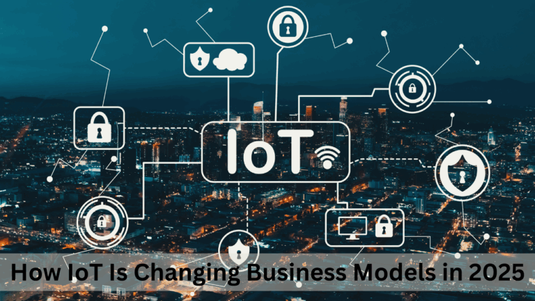 How IoT Is Changing Business Models in 2025: A Simple Guide for Indian Entrepreneurs