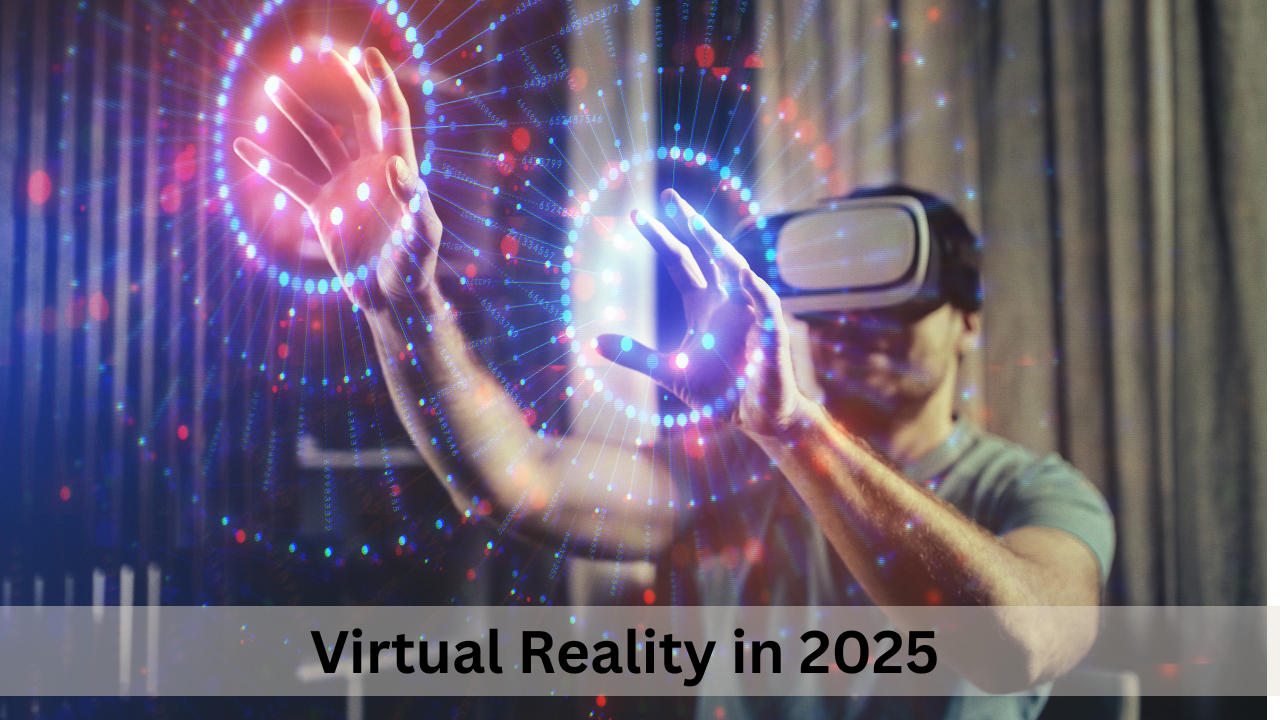 Virtual Reality in 2025
